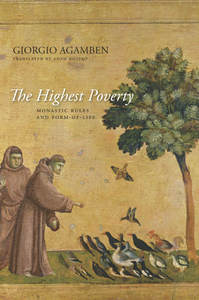 The Highest Poverty. Monastic Rules and Form-of-Life. Giorgio Agamben. Stanford University Press, 2013