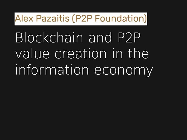 Alex Pazaitis on Blockchain and P2P value creation in the information economy
